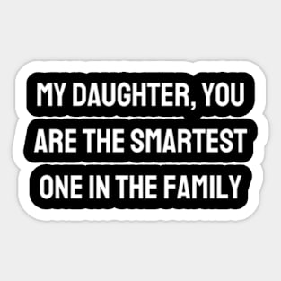 My daughter, you are the smartest one in the family Sticker